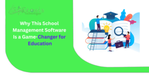 Why This School Management Software Is a Game-Changer for Education